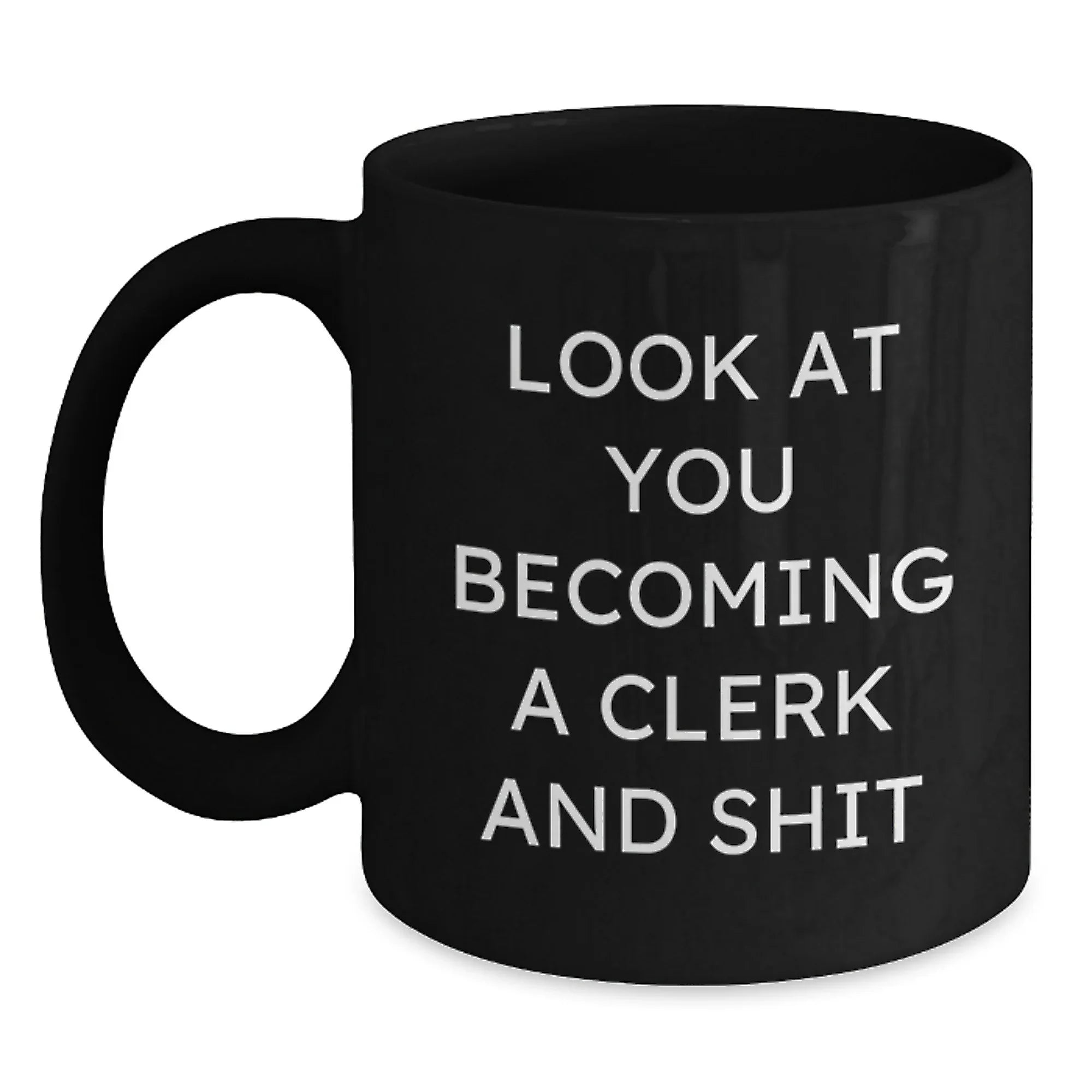 Funny Clerk Gifts, Christmas Unique Coffee Mug, Look At You Becoming A Clerk Mug Gifts from Family to Men, Clerk Black Coffee Mug