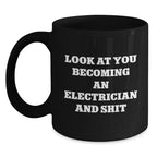 Funny Electrician Gift Black Coffee Mugs for Men, Unique Christmas Unique Gifts from Friends to Electrician, 'Look At You Becoming An Electrician And Shit'