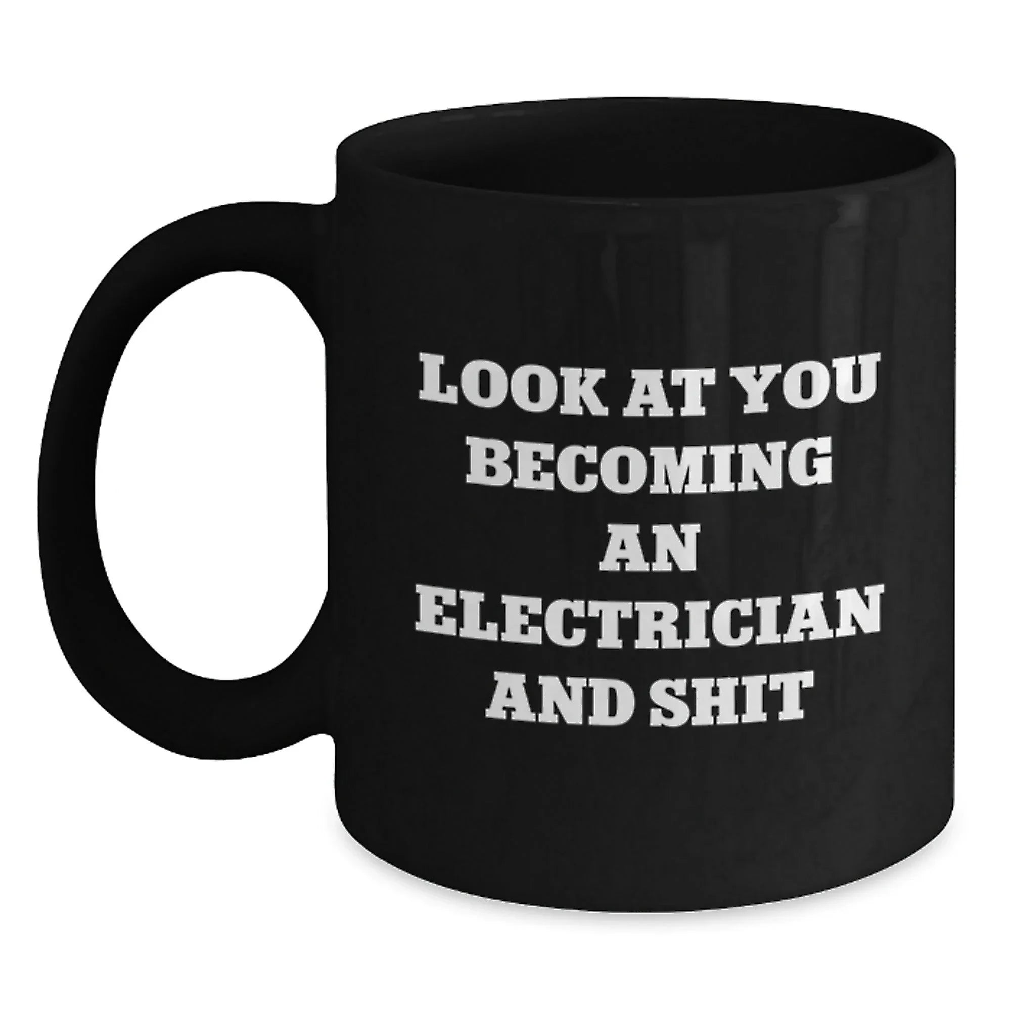 Funny Electrician Gift Black Coffee Mugs for Men, Unique Christmas Unique Gifts from Friends to Electrician, 'Look At You Becoming An Electrician And Shit'