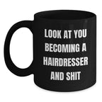 Hairdresser Gifts, Funny Coffee Mug for Birthday, 'Look At You Becoming A Hairdresser And Shit', Gifts from Friends, for Hairdresser