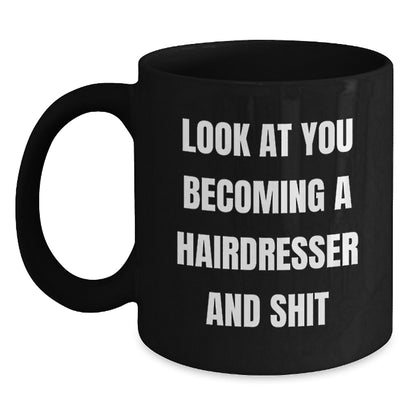 Hairdresser Gifts, Funny Coffee Mug for Birthday, 'Look At You Becoming A Hairdresser And Shit', Gifts from Friends, for Hairdresser - Main