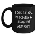 Jeweler Gifts from Friends - Look At You Becoming A Jeweler And Shit Funny Black Coffee Mug for Birthday with 11oz or 15oz Capacity, Microwave and Dishwasher Safe