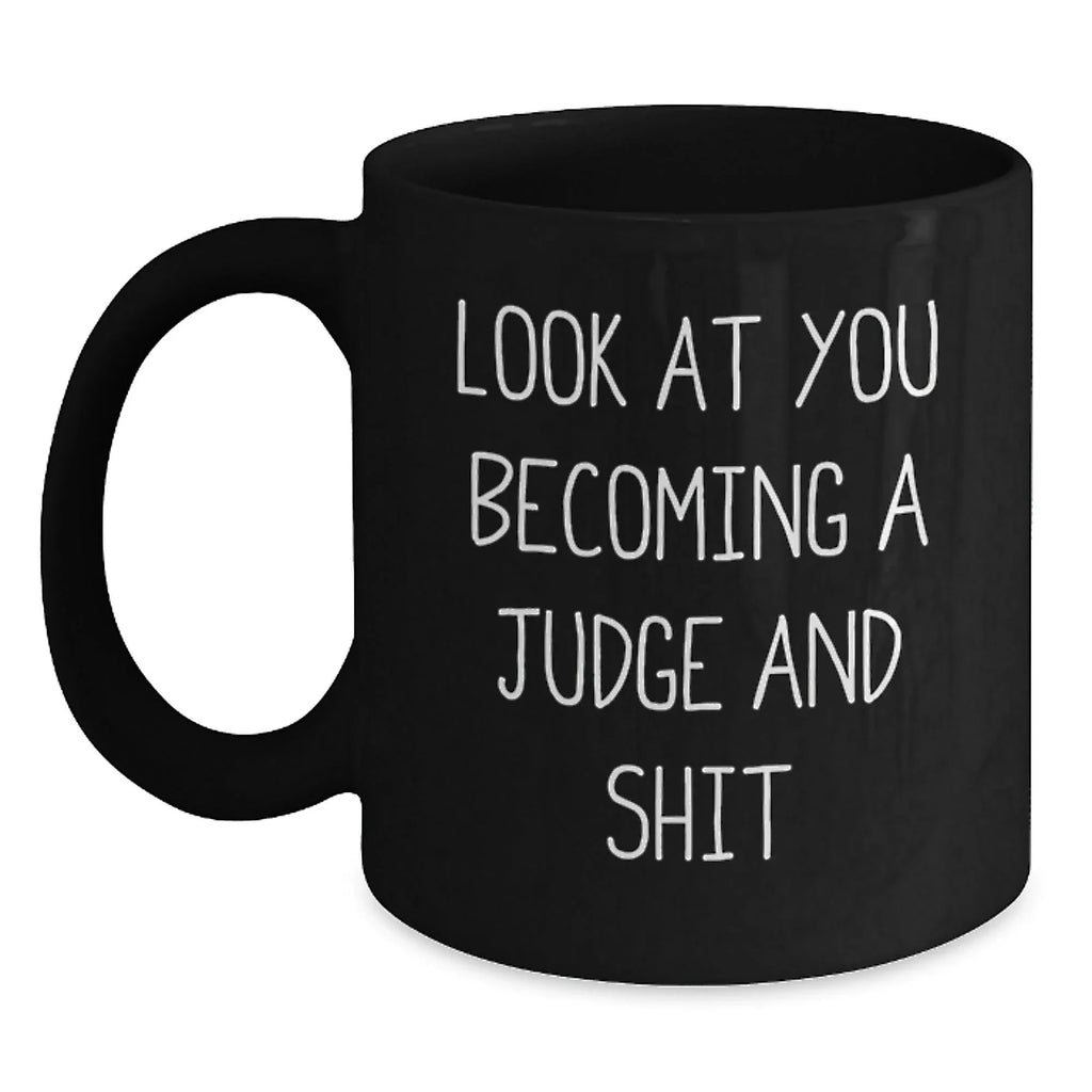 Funny Judge Gifts from Friends for Birthday Unique Judge Black Coffee Mugs - 'Look At You Becoming A Judge And Shit' Quote