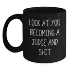 Funny Judge Gifts from Friends for Birthday Unique Judge Black Coffee Mugs - 'Look At You Becoming A Judge And Shit' Quote