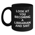 Librarian Gifts from Friends for Birthday, Funny Quote on Black Coffee Mug, 'Look At You Becoming A Librarian And Shit'