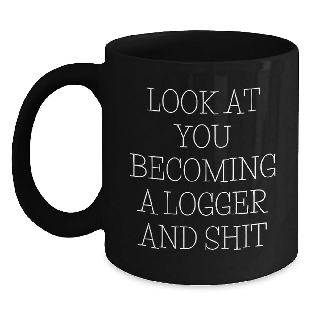 Logger Gifts Funny Quote Black Coffee Mug, Gifts from Friends for Logger, Birthday Unique Gifts