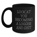 Logger Gifts Funny Quote Black Coffee Mug, Gifts from Friends for Logger, Birthday Unique Gifts