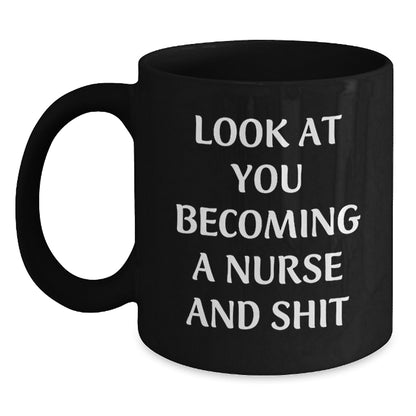 Funny Nurse Gifts, 'Look At You Becoming A Nurse And Shit' Black Coffee Mug, Birthday Unique Gifts from Friends to Coworkers - Main