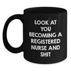 Funny Look At You Becoming A Registered Nurse Gifts from Men and Women - Mother's Day Unique Gifts for Registered Nurse - Black Coffee Mug - Main