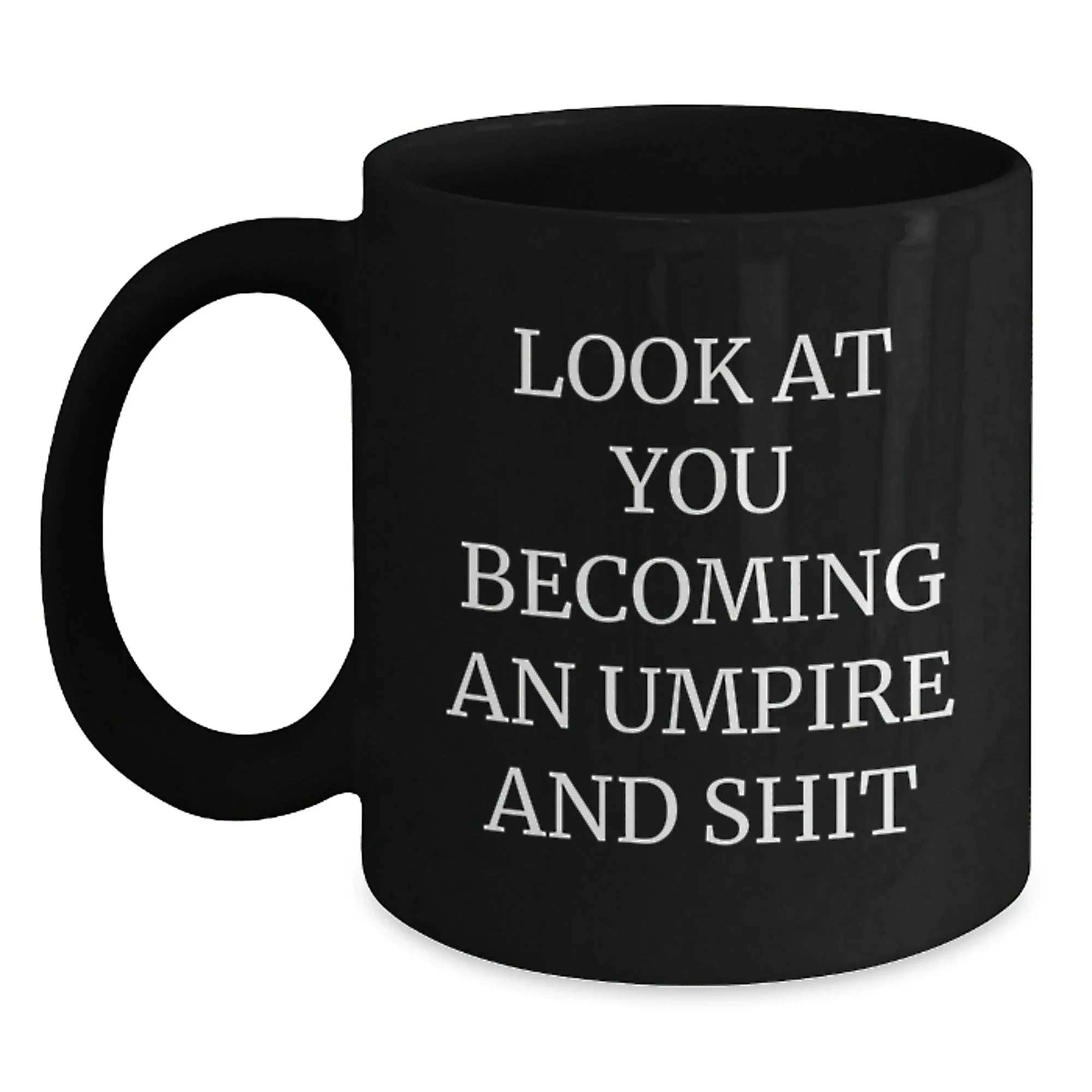 Funny Umpire Gifts for Him, Look At You Becoming An Umpire And Shit Black Coffee Mug, Gifts from Friends, Birthday Unique Gifts for Men