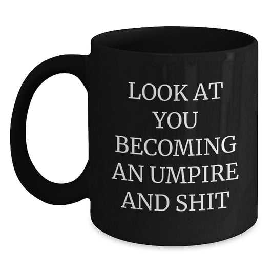 Funny Umpire Gifts for Him, Look At You Becoming An Umpire And Shit Black Coffee Mug, Gifts from Friends, Birthday Unique Gifts for Men - Main