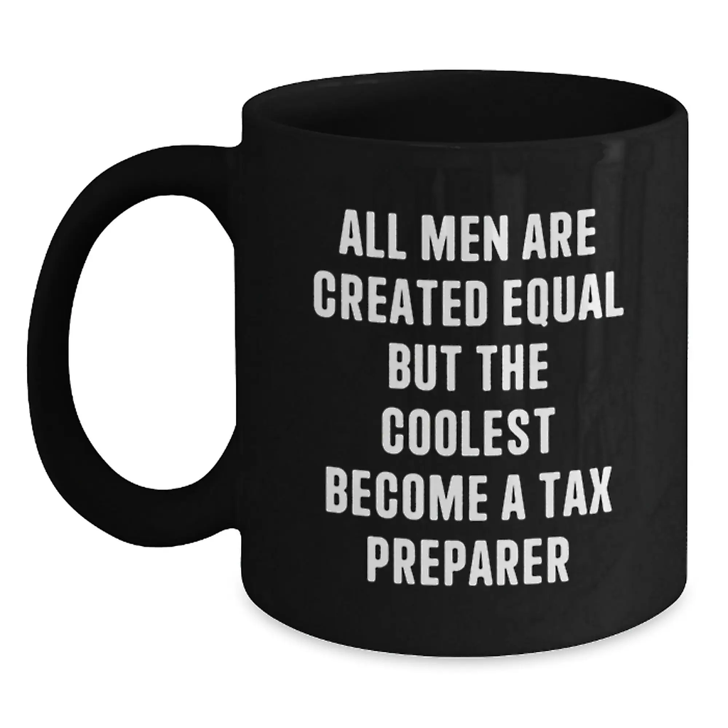 Funny Tax Preparer Gifts for Men Graduation Unique Black Coffee Mugs from Friends - 'All Men Are Created Equal But The Coolest Become A Tax Preparer' - Main