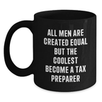 Funny Tax Preparer Gifts for Men Graduation Unique Black Coffee Mugs from Friends - 'All Men Are Created Equal But The Coolest Become A Tax Preparer' - Main