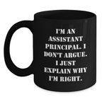 Funny Assistant Principal Gifts - Cute Black Coffee Mug for Assistant Principal, Inspirational Quote 'I Don't Argue, I Just Explain Why I'm Right', Gifts from Men or Women - Main