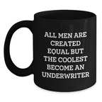 Funny Graduation Unique Gifts for Underwriter Friends from Men - Black Coffee Mug - 'All Men Are Created Equal But The Coolest Become An Underwriter' - Main
