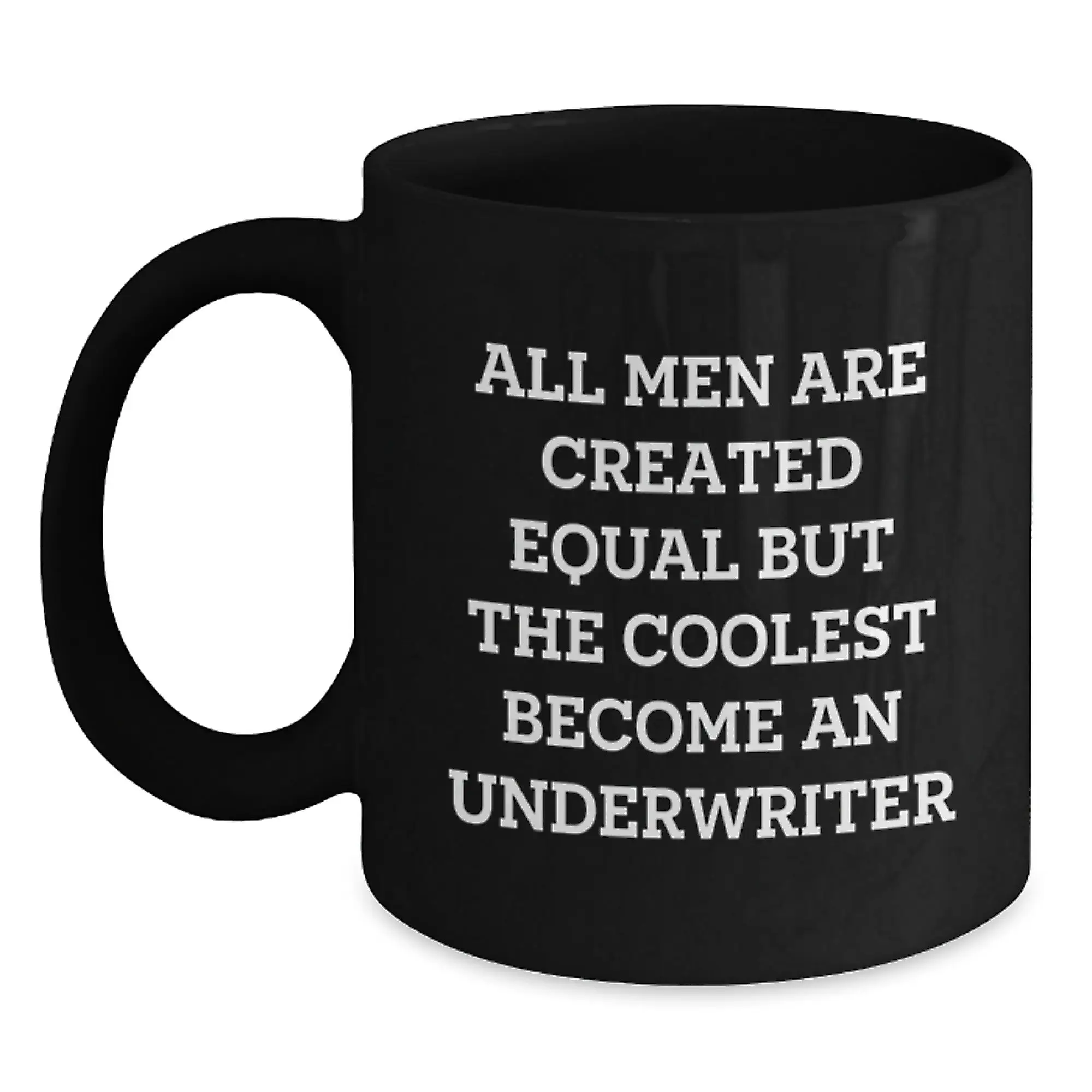 Funny Graduation Unique Gifts for Underwriter Friends from Men - Black Coffee Mug - 'All Men Are Created Equal But The Coolest Become An Underwriter' - Main