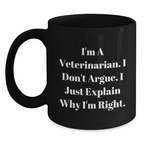 Funny Veterinarian Gifts for Graduation Unique Black Coffee Mugs from Family - I'm A Veterinarian I Don't Argue I Just Explain Why I'm Right - Main