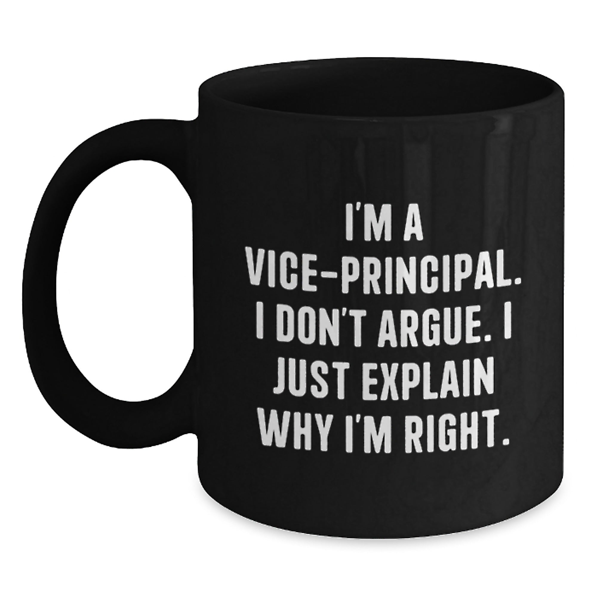 Funny Vice-principal Gifts from Friends, Unique Birthday Unique Gifts for Vice-principal, Black Coffee Mug with Quote 'I'm A Vice-principal. I Don't Argue. I Just Explain Why I'm Right.' - Main