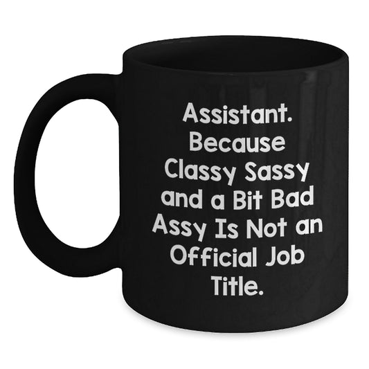 Funny Christmas Unique Gifts for Assistant, Black Coffee Mug, Quote 'Assistant. Because Classy Sassy And A Bit Fearlessy Is Not An Official Job Title.' - Main
