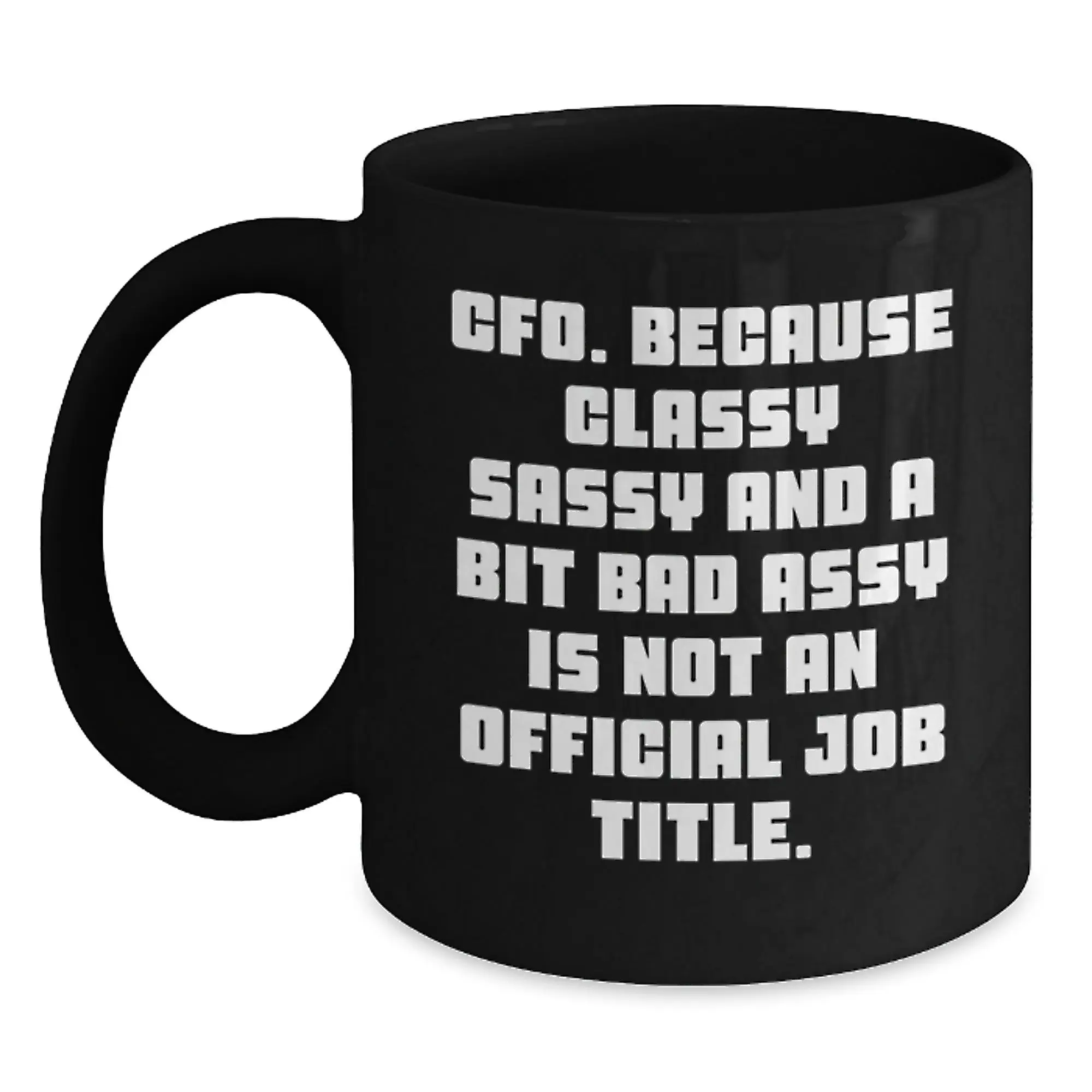 Funny CFO Gifts for Mom, Gifts from Men, Women, or Friends - Black Coffee Mug - Classy Sassy CFO Quote - Main