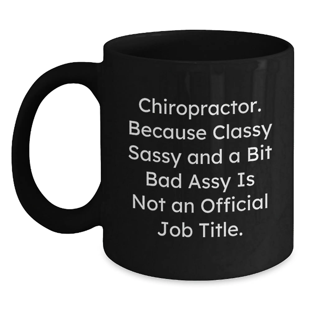 Funny Chiropractor Gifts, Unique Black Coffee Mug for Chiropractors, 'Chiropractor. Because Classy Sassy And A Bit Fearlessy Is Not An Official Job Title.' Graduation Unique Gifts from Friends - Main
