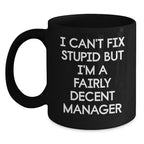 Funny Quote Manager Gifts from Men, Unique Christmas Unique Gifts for Female Manager Friends, Black Coffee Mug, I Can't Fix Stupid But I'm A Fairly Decent Manager, Ceramic Mug