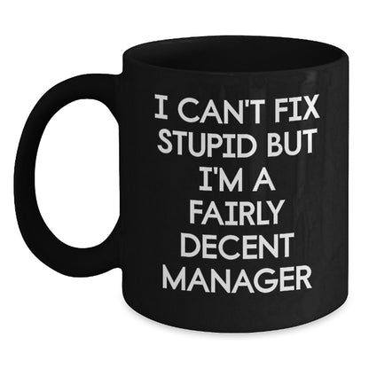 Funny Quote Manager Gifts from Men, Unique Christmas Unique Gifts for Female Manager Friends, Black Coffee Mug, I Can't Fix Stupid But I'm A Fairly Decent Manager, Ceramic Mug - Main