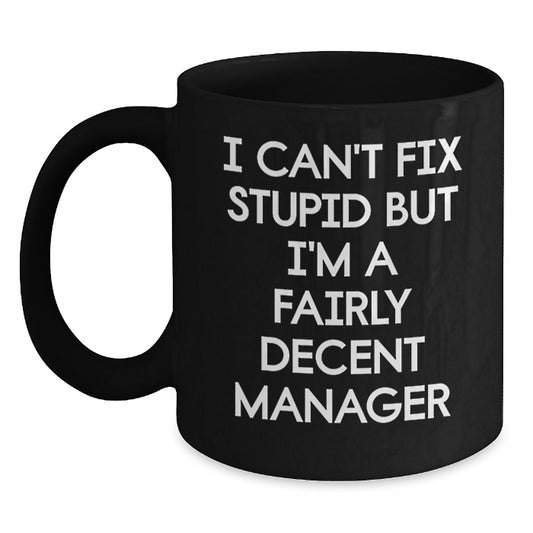 Funny Quote Manager Gifts from Men, Unique Christmas Unique Gifts for Female Manager Friends, Black Coffee Mug, I Can't Fix Stupid But I'm A Fairly Decent Manager, Ceramic Mug - Main