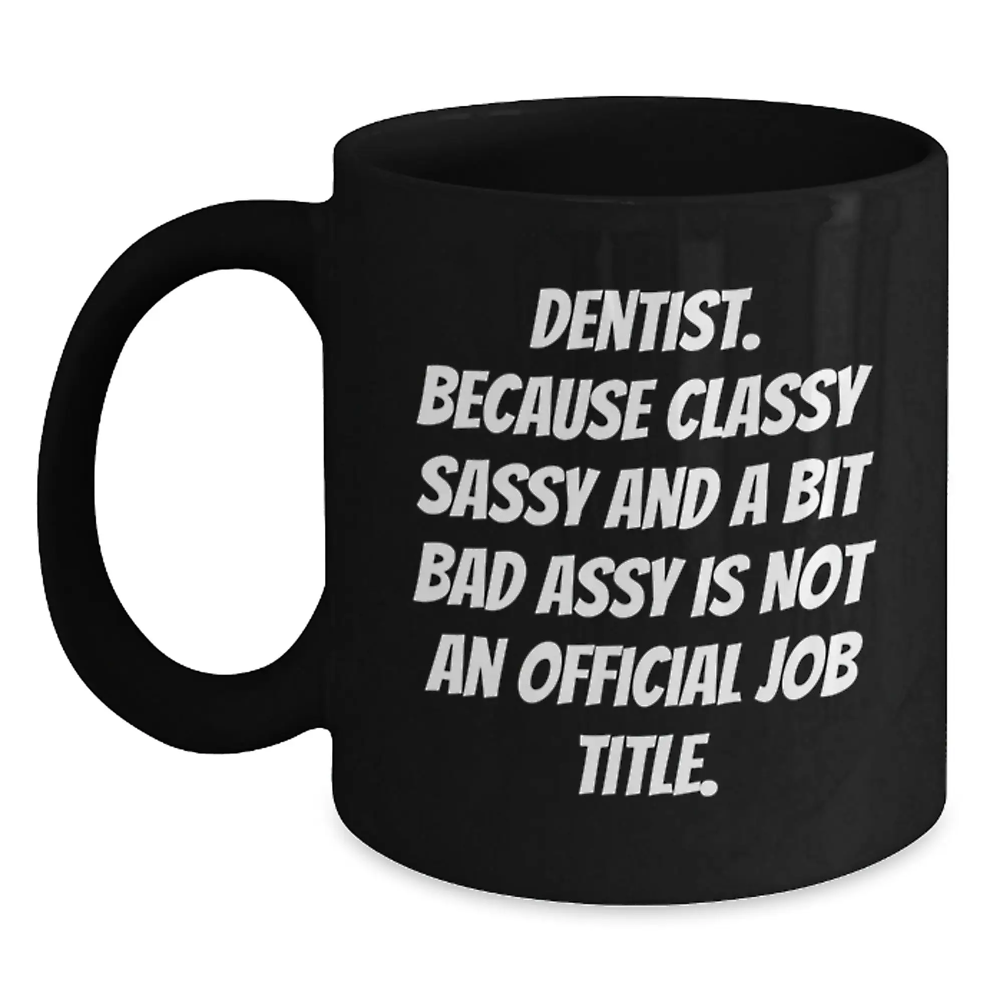Funny Dentist Black Coffee Mugs Gifts from Family or Friends for Graduation Unique, Sassy, Classy, and a Bit Naughty Dentists - Main