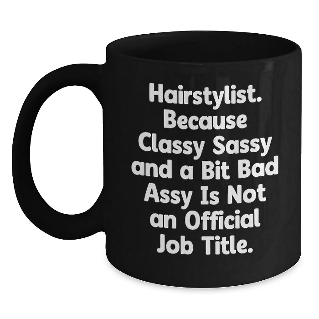 Funny Hairstylist Gifts, Black Coffee Mug for Classy Sassy Hairstylists, Christmas Unique Presents from Friends