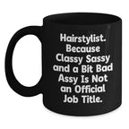 Funny Hairstylist Gifts, Black Coffee Mug for Classy Sassy Hairstylists, Christmas Unique Presents from Friends