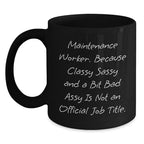 Funny Maintenance Worker Gifts for Men - Black Coffee Mug from Friends - 'Maintenance Worker. Because Classy Sassy And A Bit Fearlessy Is Not An Official Job Title.'