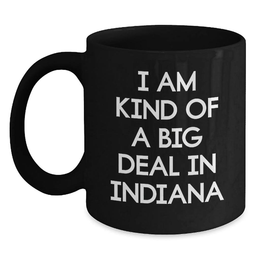 Funny Indiana Mugs For Friends from Indiana Gifts, Unique Black Coffee Mug I Am Kind Of A Prime Selection In Indiana Quote for Graduation Unique Gifts - Main