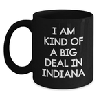 Funny Indiana Mugs For Friends from Indiana Gifts, Unique Black Coffee Mug I Am Kind Of A Prime Selection In Indiana Quote for Graduation Unique Gifts - Main