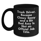 Funny Truck Driver Gifts from Men for Valentine's Unique Black Coffee Mugs - Classy Sassy And A Bit Fearlessy Is Not An Official Job Title - Main