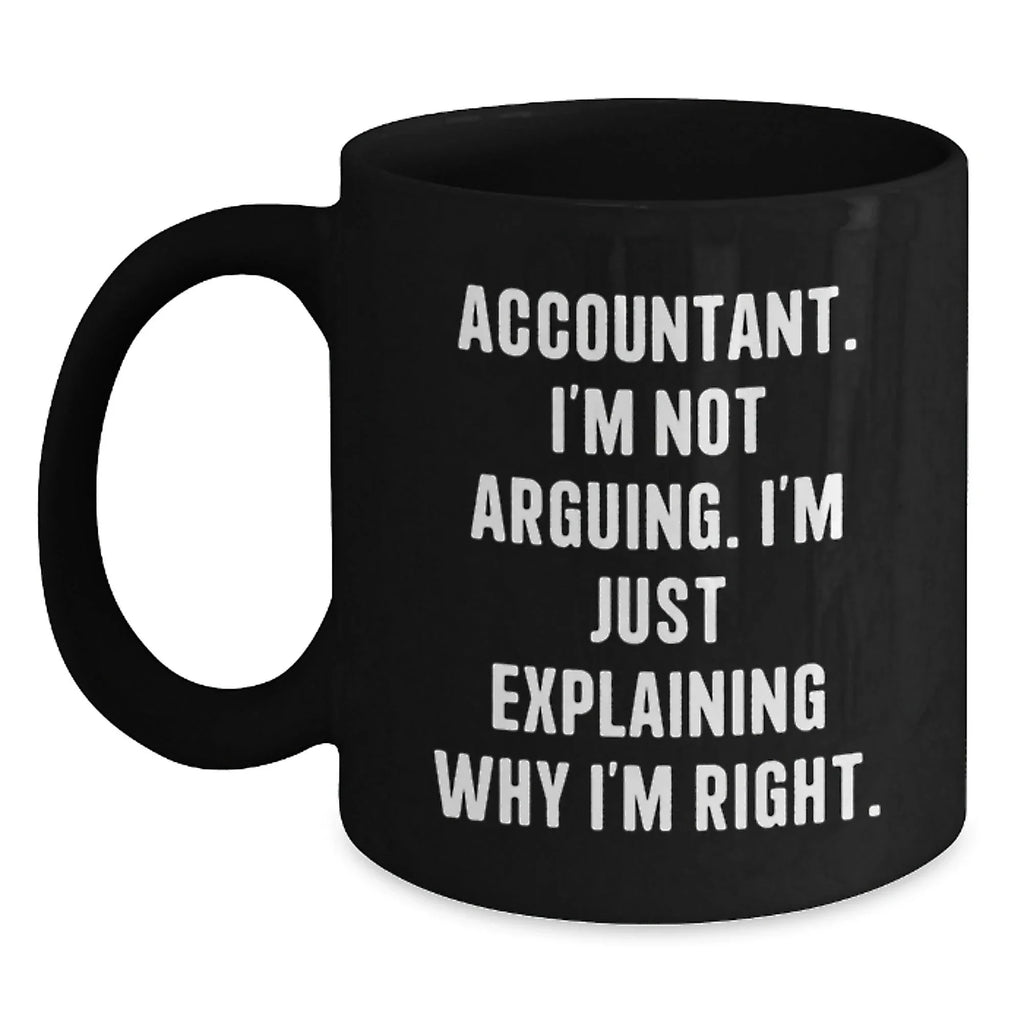 Funny Accountant Gifts for Men, Black Coffee Mug - 'I'm Not Arguing, I'm Just Explaining Why I'm Right' Perfect Christmas Unique Gift for Friends, Coworkers, Family