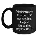 Funny Administrative Assistant Christmas Unique Gifts from Family or Friends, Black Coffee Mug - 'I'm Not Arguing, I'm Just Explaining Why I'm Right'