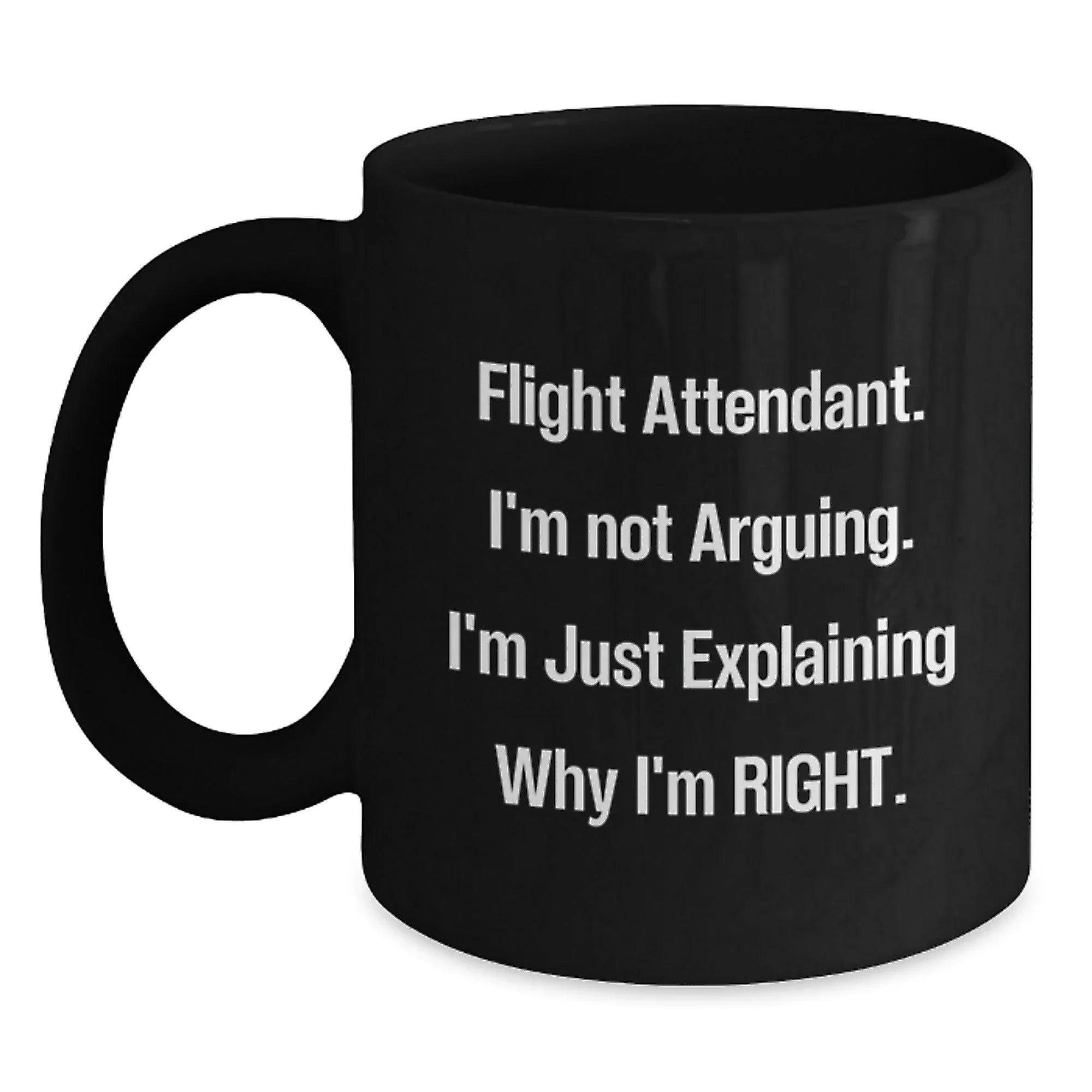 Funny Flight Attendant Gifts from Friends for Men Women Coworkers Family, Black Coffee Mug, Flight Attendant I'm Just Explaining Why I'm Right