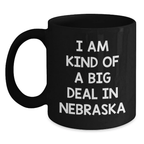 Funny Quote Nebraska Gifts for Men Women Friends Coworkers Family, Black Coffee Mug, I Am Kind Of A Prime Selection In Nebraska Graduation Unique Gifts, Gifts from Family to Nebraska Lovers - Main