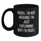 Funny Model Gifts, Graduation Unique Gifts for Model, Black Coffee Mug with 'I'm Not Arguing. I'm Just Explaining Why I'm Right.' Quote - Main
