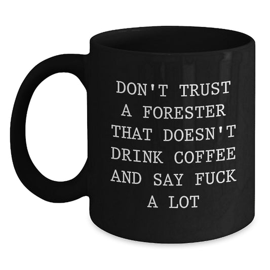 Funny Forester Gifts for Men, Women or Friends - 'Don't Trust A Forester That Doesn't Drink Coffee' Black Coffee Mug for Christmas Unique Gifts from Men, Women or Family - Main