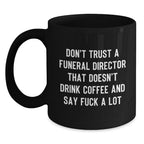 Funny Gifts from Friends for Funeral Director Coffee Lovers - 'Don't Trust' Black Coffee Mug - Unique Christmas Unique Gifts