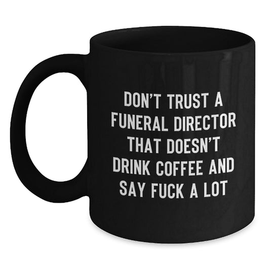 Funny Gifts from Friends for Funeral Director Coffee Lovers - 'Don't Trust' Black Coffee Mug - Unique Christmas Unique Gifts - Main