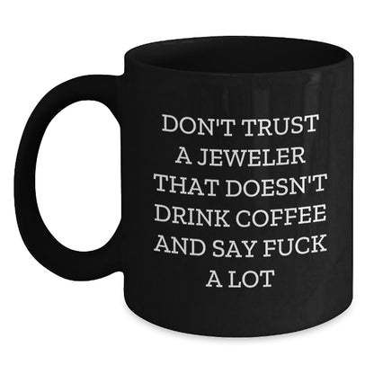 Funny Jeweler Gifts for Men - Black Coffee Mug, Unique Christmas Memorable Presents from Friends to Jeweler, 'Don't Trust A Jeweler' - Main