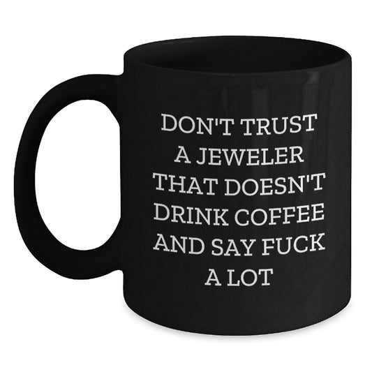 Funny Jeweler Gifts for Men - Black Coffee Mug, Unique Christmas Memorable Presents from Friends to Jeweler, 'Don't Trust A Jeweler' - Main