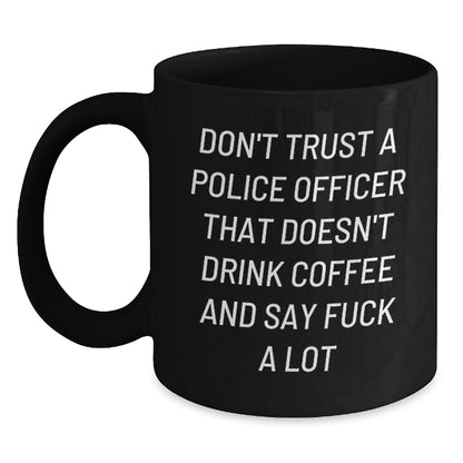 Funny Gifts from Friends for Police Officers, Black Coffee Mugs, Don't Trust A Police Officer That Doesn't Drink Coffee And Say F--k A Lot Quote, Christmas Unique Gifts for Men - Main