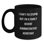 Funny Administrative Assistant Gifts from Friends to Coworkers - Black Coffee Mug - I Can't Fix Stupid But I'm A Fairly Decent Administrative Assistant Graduation Unique Gift for Office Workers - Main