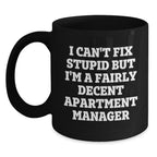 Funny Gifts from Friends to Men - 'I Can't Fix Stupid But I'm A Fairly Decent Apartment Manager' Black Coffee Mug for Apartment Managers, Christmas Unique Gifts