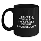 Funny Archeologist Gifts for Graduation, 'I Can't Fix Stupid' Black Coffee Mug for Archeology Lovers, 11oz or 15oz Ceramic Mugs, Gifts from Friends and Family - Main