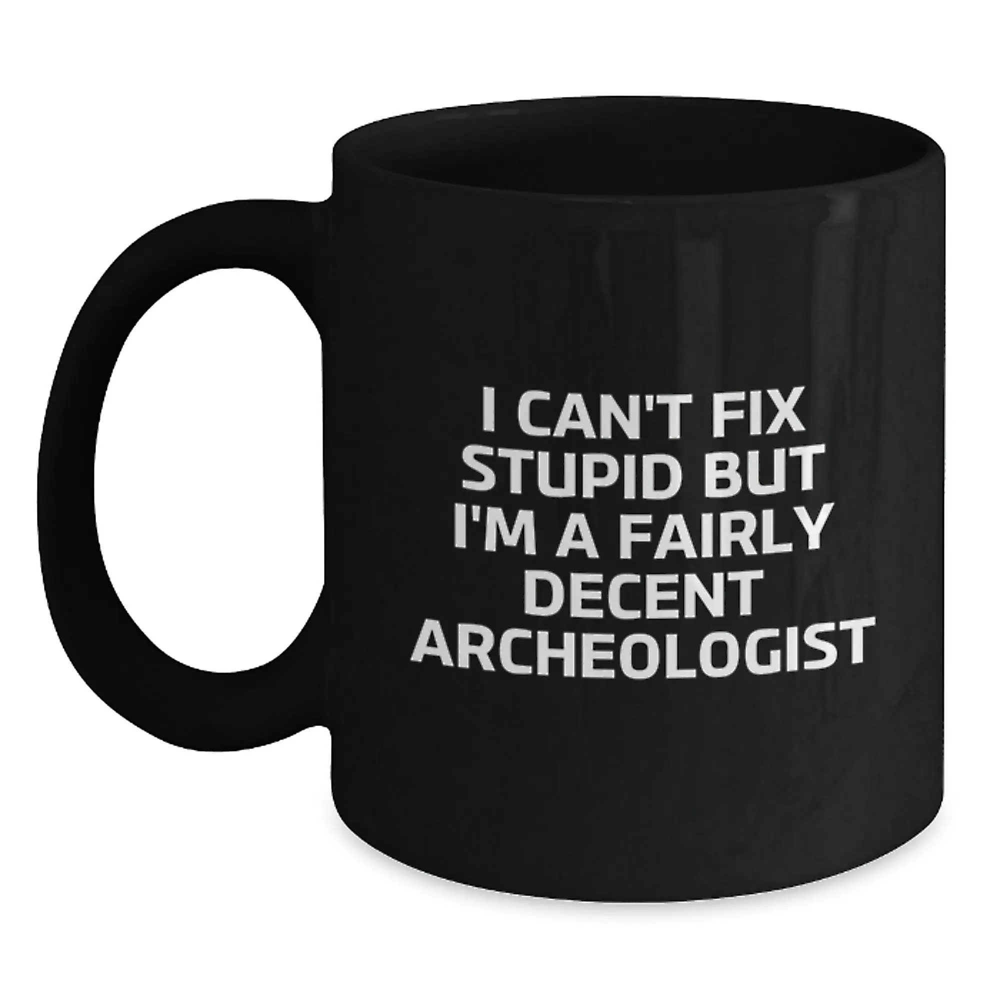 Funny Archeologist Gifts for Graduation, 'I Can't Fix Stupid' Black Coffee Mug for Archeology Lovers, 11oz or 15oz Ceramic Mugs, Gifts from Friends and Family - Main